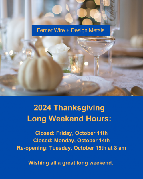 Ferrier Wire + Design Metals 2024 Thanksgiving Hours Ferrier Wire + Design Metals 2024 Thanksgiving Hours